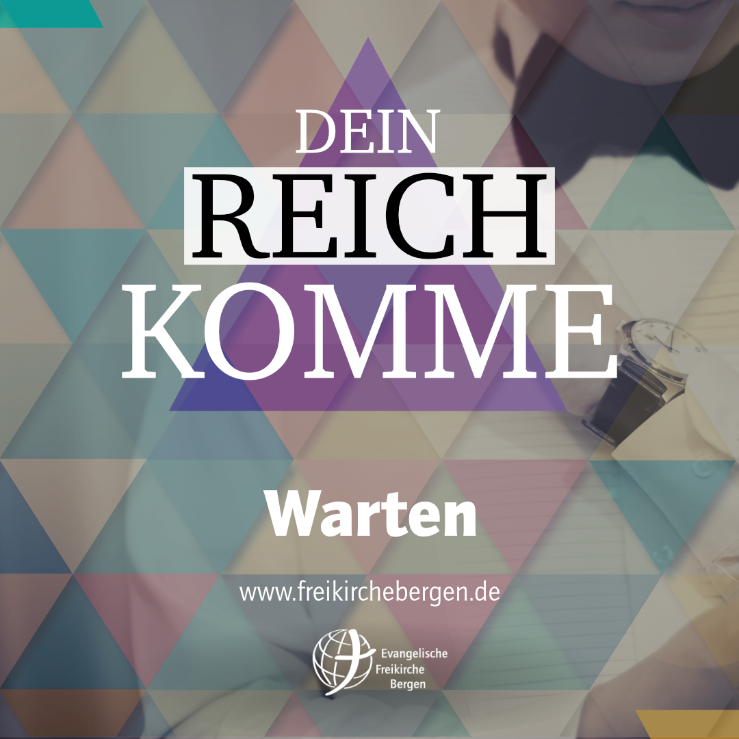 Warten – Dein Reich komme